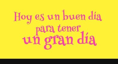 hoy-es-un-buen-dia-para-tener-un-gran-dia-20130326150013-0276763094717992